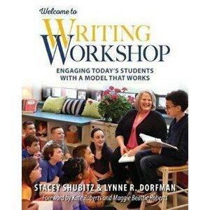 Welcome to Writing Workshop: Engaging Today's Students with a Model That Works, Paperback - Lynne R. Dorfman imagine