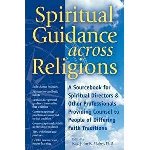 Spiritual Guidance Across Religions: A Sourcebook for Spiritual Directors and Other Professionals Providing Counsel to People of Differing Faith Tradi imagine