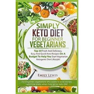 Simply Keto Diet for Beginner Vegetarians: Top 50 Fresh And Delicious, Easy And Quick Keto Recipes On A Budget To Help You Start Vegetarian Ketogenic, imagine