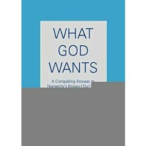 What God Wants: A Compelling Answer to Humanity's Biggest Question, Paperback - Neale Donald Walsch imagine