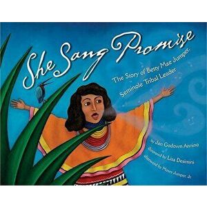 She Sang Promise: The Story of Betty Mae Jumper, Seminole Tribal Leader, Hardcover - J. G. Annino imagine