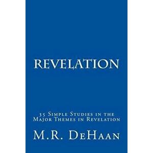 Revelation: 35 Simple Studies in the Major Themes in Revelation, Paperback - M. R. DeHaan imagine