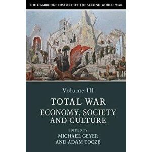 The Cambridge History of the Second World War, Volume 3: Total War: Economy, Society and Culture, Paperback - Michael Geyer imagine