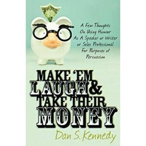 Make 'em Laugh & Take Their Money, Paperback - Dan S. Kennedy imagine