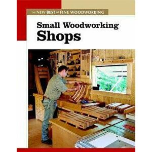 Small Woodworking Shops: The New Best of Fine Woodworking, Paperback - Editors of Fine Woodworking imagine