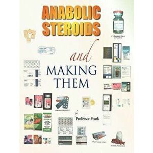 Anabolic Steroids and Making Them, Paperback - Professor Frank imagine