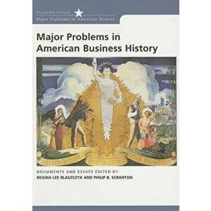 Major Problems in American Business History: Documents and Essays, Paperback - Regina Lee Blaszczyk imagine