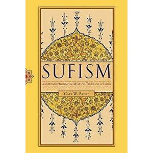 Sufism: An Introduction to the Mystical Tradition of Islam, Paperback - Carl W. Ernst imagine