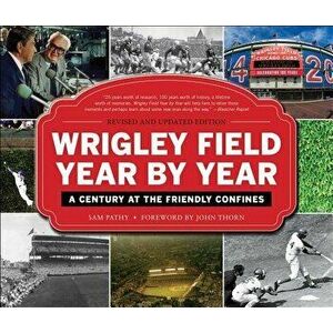 Wrigley Field Year by Year: A Century at the Friendly Confines, Hardcover - Sam Pathy imagine