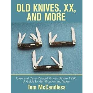Old Knives, Xx, and More: Case and Case-Related Knives Before 1920: a Guide to Identification and Value, Paperback - Tom McCandless imagine