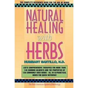 Natural Healing with Herbs: The Complete Reference Book for the Use of Herbs, Paperback - Humbart Smokey Santillo Nd imagine