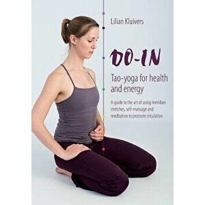 Do-In, Tao Yoga for Health and Energy: A Guide to the Art of Using Meridian Stretches, Self-Massage and Meditation to Promote Circulation, Paperback - imagine