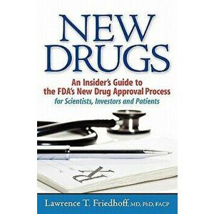 New Drugs: An Insider's Guide to the Fda's New Drug Approval Process for Scientists, Investors and Patients, Paperback - Lawrence T. Friedhoff MD imagine