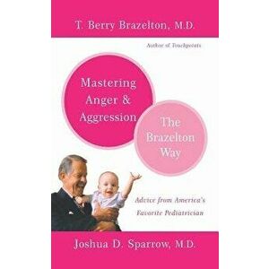 Mastering Anger and Aggression, Paperback - T. Berry Brazelton imagine