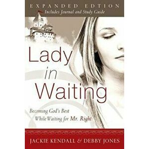 Lady in Waiting: Becoming God's Best While Waiting for Mr. Right, Paperback - Jackie Kendall imagine