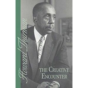 The Creative Encounter, Paperback - Howard Thurman imagine
