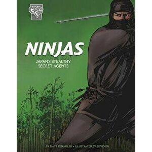 Ninjas: Japan's Stealthy Secret Agents, Paperback - Matt Chandler imagine