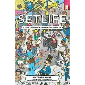 Setlife: A Guide to Getting a Job in Film (and Keeping It), Paperback - Matthew Webb imagine