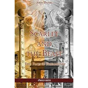 Scarlet and the Beast II: Two Faces of Freemasonry, Paperback - John Daniel imagine
