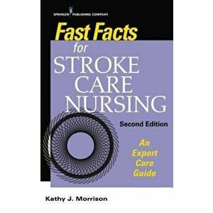 Fast Facts for Stroke Care Nursing: An Expert Care Guide, Paperback - Kathy J. Msn Morrison RN imagine