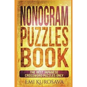 Nonogram Puzzles Book: The Best Japanese Crossword Puzzles Only, Paperback - Emi Kurosava imagine