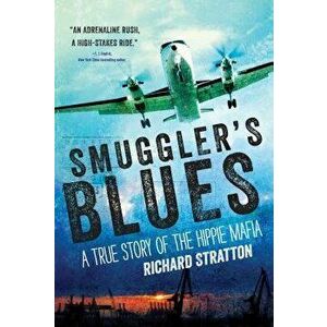 Smuggler's Blues: A True Story of the Hippie Mafia, Paperback - Richard Stratton imagine