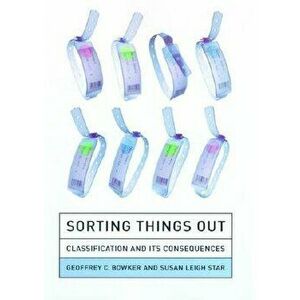 Sorting Things Out: Classification and Its Consequences, Paperback - Geoffrey C. Bowker imagine