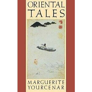 Oriental Tales: Stories, Paperback - Marguerite Yourcenar imagine