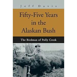 Fifty-Five Years in the Alaskan Bush: The John Swiss Story, Paperback - Jeff Davis imagine
