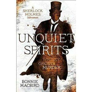Unquiet Spirits: Whisky, Ghosts, Murder (a Sherlock Holmes Adventure), Paperback - Bonnie Macbird imagine