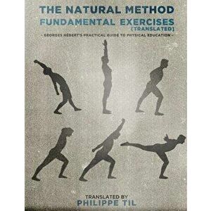 The Natural Method: Fundamental Exercises, Paperback - Georges Hebert imagine