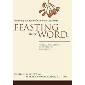 Feasting on the Word: Year A, Volume 2: Lent Through Eastertide, Hardcover - David L. Bartlett imagine