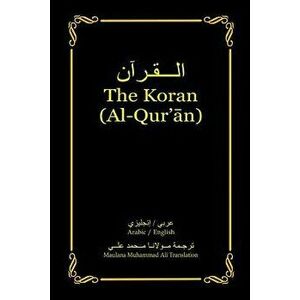 The Koran (Al-Qur'an): Arabic-English Bilingual Edition, Paperback - Maulana Muhammad Ali imagine