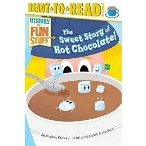 The Sweet Story of Hot Chocolate!, Paperback - Stephen Krensky imagine