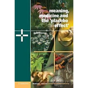 Meaning, Medicine and the 'Placebo Effect', Paperback - Daniel E. Moerman imagine