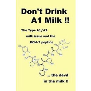 Don't Drink A1 Milk !!: The Type A1/A2 Milk Issue and the Bcm-7 Peptide ... the Devil in the Milk, Paperback - Brent G. Bateman imagine