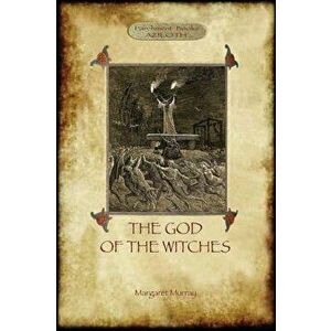 The God of the Witches (Aziloth Books), Paperback - Margaret Alice Murray imagine