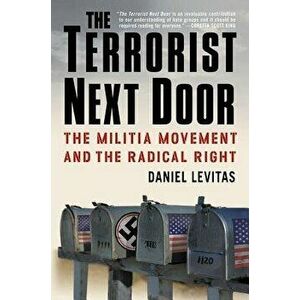 The Terrorist Next Door: The Militia Movement and the Radical Right, Paperback - Daniel Levitas imagine