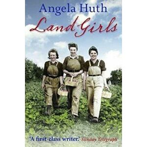 Land Girls, Paperback - Angela Huth imagine