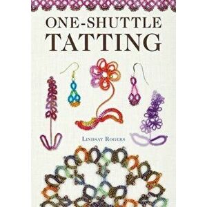 One-Shuttle Tatting, Paperback - Lindsay Rogers imagine