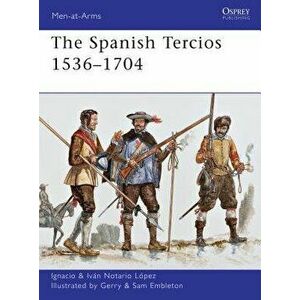 The Spanish Tercios 1536-1704, Paperback - Ignacio J. N. Lopez imagine