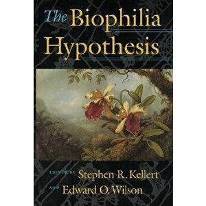 The Biophilia Hypothesis, Paperback - Stephen R. Kellert imagine