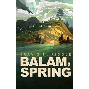 Balam, Spring, Paperback - Travis M. Riddle imagine
