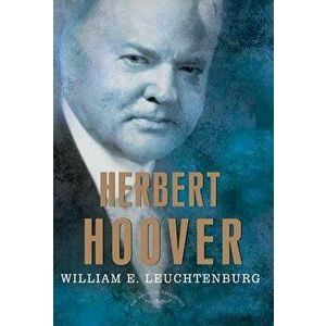 Herbert Hoover, Hardcover - William E. Leuchtenburg imagine