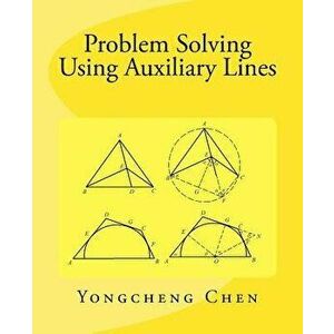Problem Solving Using Auxiliary Lines, Paperback - Yongcheng Chen imagine