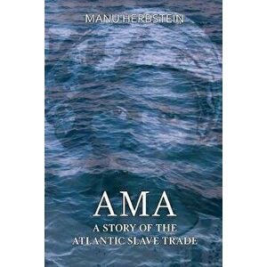 Ama, a Story of the Atlantic Slave Trade, Paperback - Manu Herbstein imagine