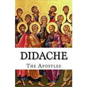 Didache: The Teaching of the Apostles, Paperback - The Apostles imagine