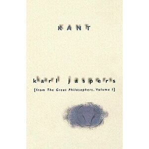 Kant: From the Great Philosophers, Volume 1, Paperback - Karl Jaspers imagine
