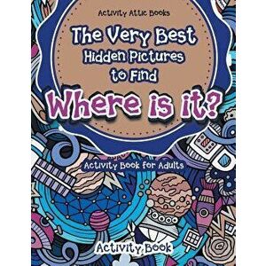 The Very Best Hidden Pictures to Find Activity Book for Adults: Where Is It? Activity Book, Paperback - Activity Attic Books imagine