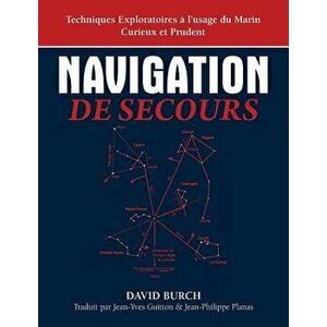 Navigation de Secours: Techniques Exploratoires A L'Usage Du Marin Curieux Et Prudent, Paperback - David Burch imagine